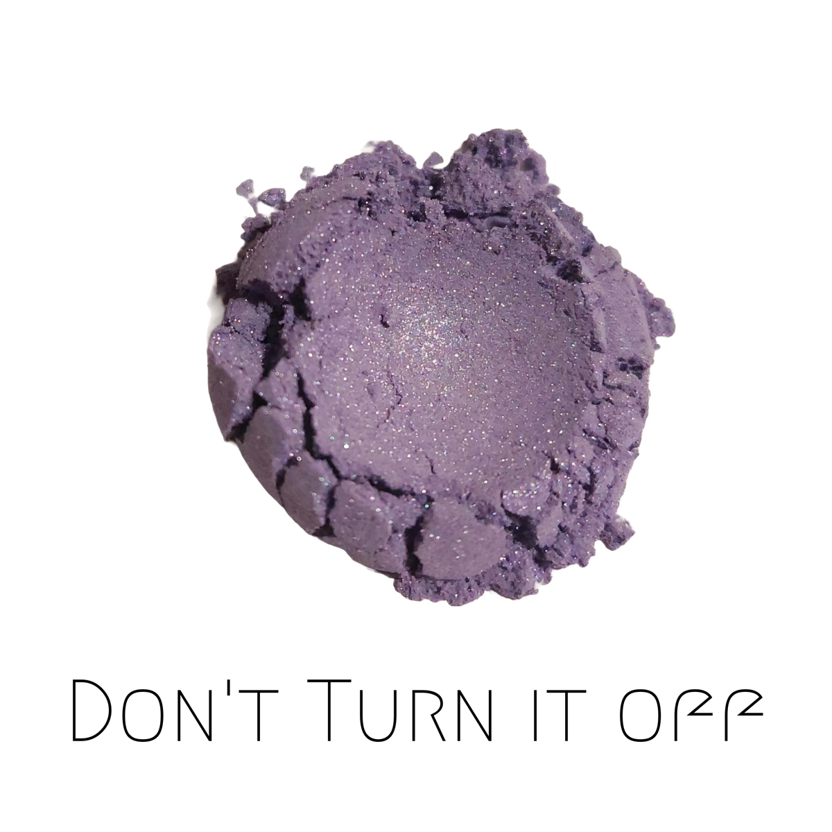 Don't Turn It Off