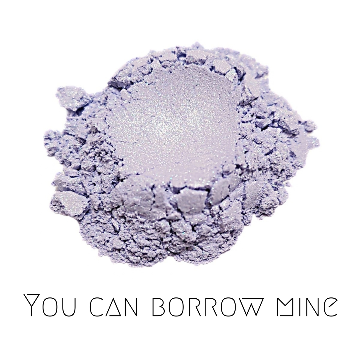 You Can Borrow Mine